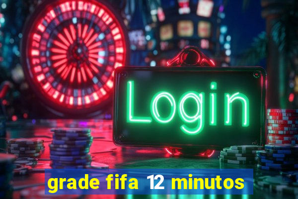 grade fifa 12 minutos